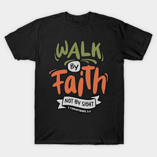 Walk by Faith 2 Corinthians 5:7 Christian Quote T-Shirt